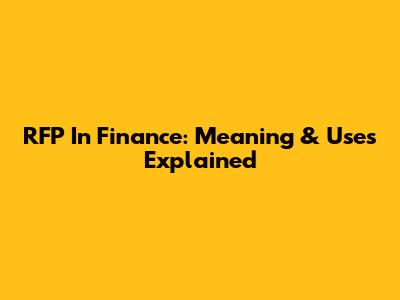 RFP In Finance: Meaning & Uses Explained