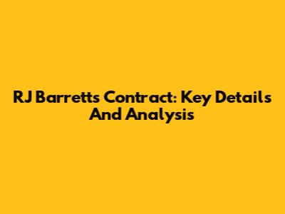 RJ Barrett's Contract: Key Details And Analysis