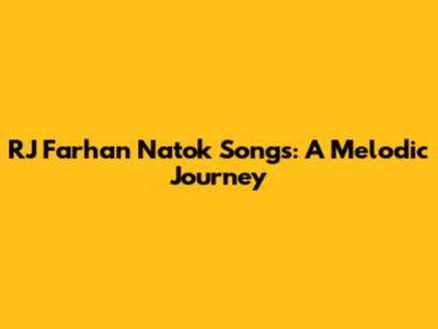 RJ Farhan Natok Songs: A Melodic Journey