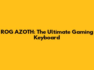 ROG AZOTH: The Ultimate Gaming Keyboard