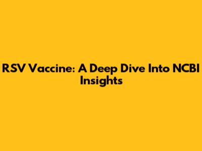 RSV Vaccine: A Deep Dive Into NCBI Insights