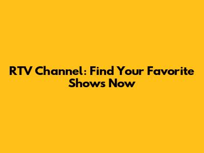RTV Channel: Find Your Favorite Shows Now