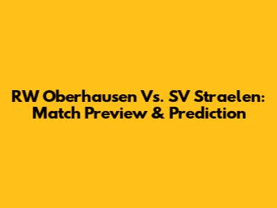 RW Oberhausen Vs. SV Straelen: Match Preview & Prediction
