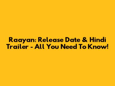 Raayan: Release Date & Hindi Trailer - All You Need To Know!