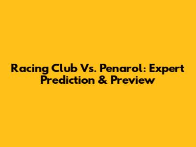 Racing Club Vs. Penarol: Expert Prediction & Preview