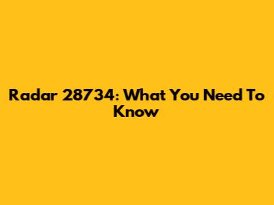 Radar 28734: What You Need To Know