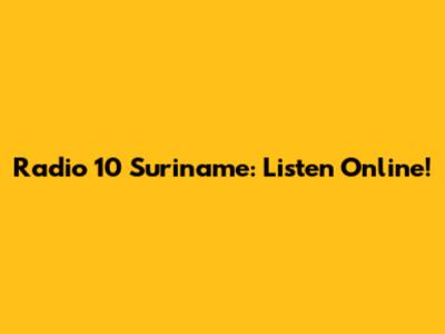 Radio 10 Suriname: Listen Online!