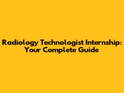 Radiology Technologist Internship: Your Complete Guide