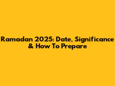 Ramadan 2025: Date, Significance & How To Prepare