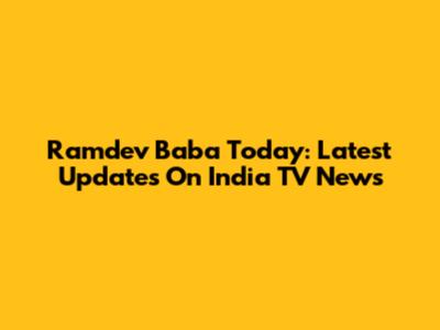 Ramdev Baba Today: Latest Updates On India TV News