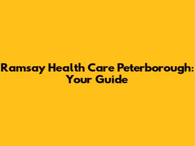 Ramsay Health Care Peterborough: Your Guide