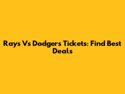 Rays Vs Dodgers Tickets: Find Best Deals