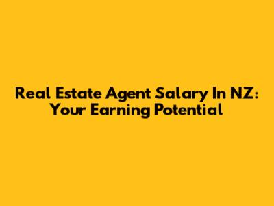 Real Estate Agent Salary In NZ: Your Earning Potential