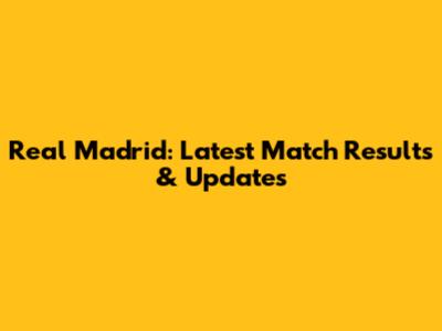 Real Madrid: Latest Match Results & Updates