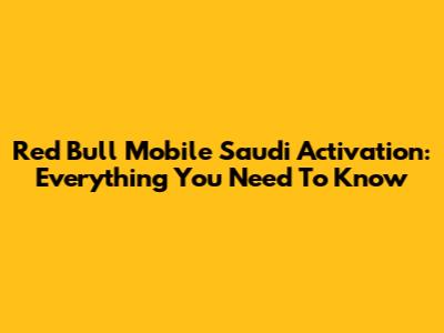 Red Bull Mobile Saudi Activation: Everything You Need To Know
