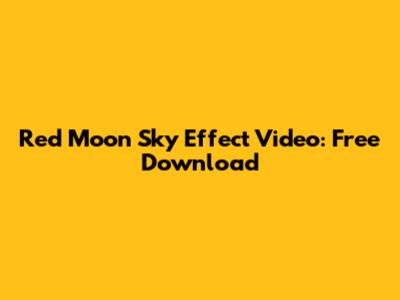 Red Moon Sky Effect Video: Free Download