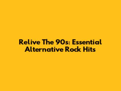 Relive The 90s: Essential Alternative Rock Hits