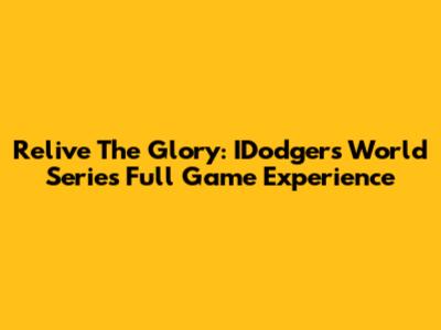 Relive The Glory: IDodgers World Series Full Game Experience