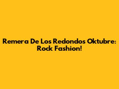 Remera De Los Redondos Oktubre: Rock Fashion!