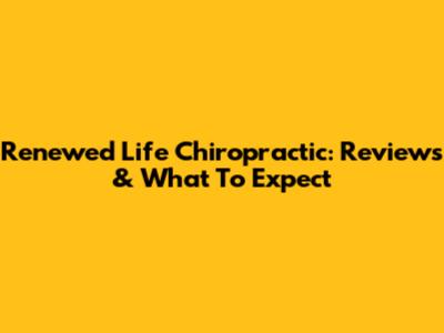 Renewed Life Chiropractic: Reviews & What To Expect