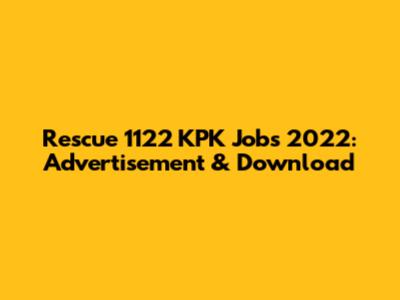 Rescue 1122 KPK Jobs 2022: Advertisement & Download