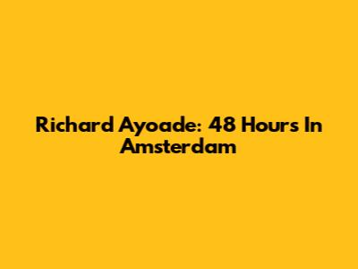 Richard Ayoade: 48 Hours In Amsterdam