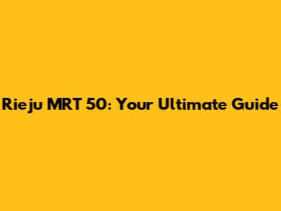 Rieju MRT 50: Your Ultimate Guide