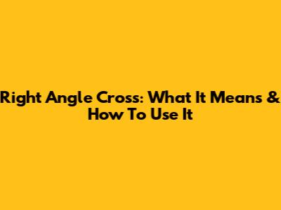 Right Angle Cross: What It Means & How To Use It