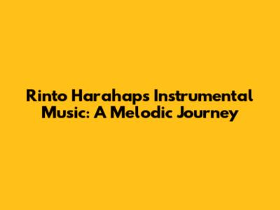 Rinto Harahap's Instrumental Music: A Melodic Journey