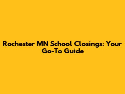 Rochester MN School Closings: Your Go-To Guide