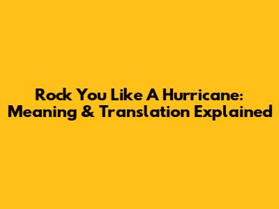 Rock You Like A Hurricane: Meaning & Translation Explained