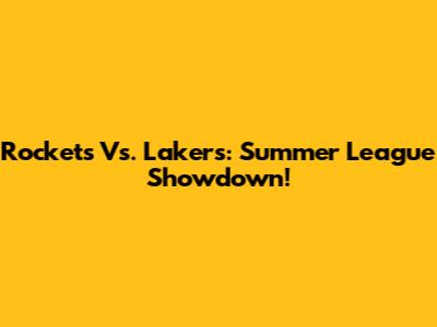 Rockets Vs. Lakers: Summer League Showdown!