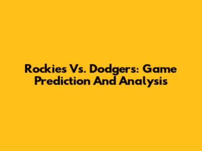 Rockies Vs. Dodgers: Game Prediction And Analysis
