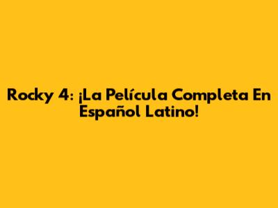 Rocky 4: ¡La Película Completa En Español Latino!