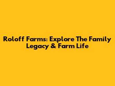 Roloff Farms: Explore The Family Legacy & Farm Life