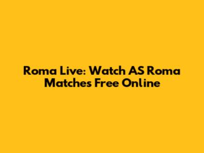 Roma Live: Watch AS Roma Matches Free Online