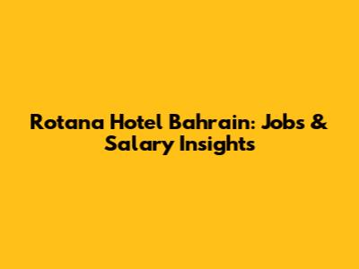 Rotana Hotel Bahrain: Jobs & Salary Insights