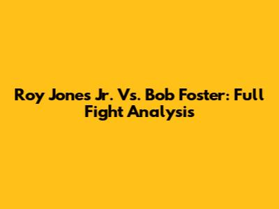 Roy Jones Jr. Vs. Bob Foster: Full Fight Analysis