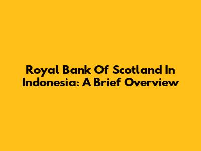 Royal Bank Of Scotland In Indonesia: A Brief Overview