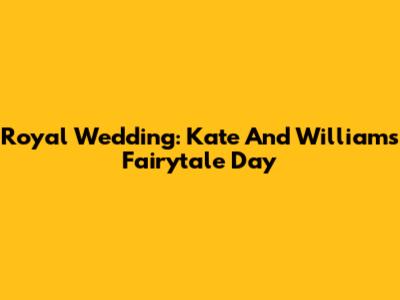 Royal Wedding: Kate And William's Fairytale Day