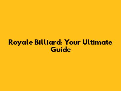 Royale Billiard: Your Ultimate Guide