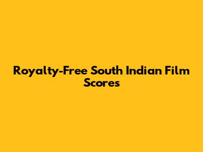 Royalty-Free South Indian Film Scores