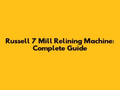 Russell 7 Mill Relining Machine: Complete Guide