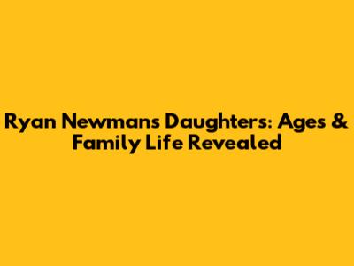 Ryan Newman's Daughters: Ages & Family Life Revealed