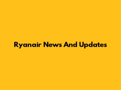 Ryanair News And Updates