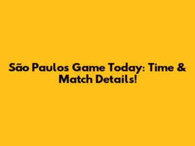 São Paulo's Game Today: Time & Match Details!