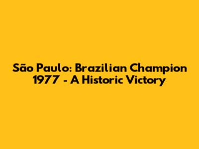 São Paulo: Brazilian Champion 1977 - A Historic Victory