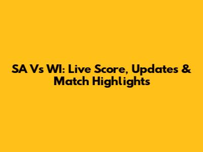 SA Vs WI: Live Score, Updates & Match Highlights