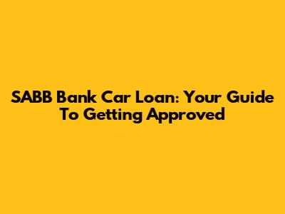 SABB Bank Car Loan: Your Guide To Getting Approved