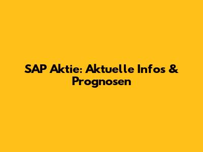 SAP Aktie: Aktuelle Infos & Prognosen